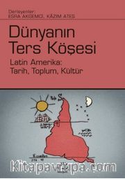 Dünyanın Ters Köşesi <br /> Latin Amerika: Tarih, Toplum, Kültür