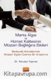 Marka Algısı ve Hizmet Kalitesinin Müşteri Bağlılığına Etkileri (Bankacılık Hizmetlerinde Müşteri Algıları Üzerine Bir Araştırma)