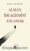 Alman İdealizmini Anlamak 