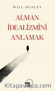 Alman İdealizmini Anlamak 