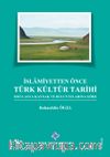 İslamiyetten Önce Türk Kültür Tarihi & Orta Asya Kaynak ve Buluntularına Göre