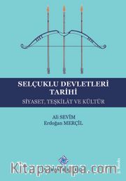 Selçuklu Devletleri Tarihi <br /> Siyaset,Teşkilat ve Kültür