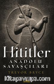 Hititler <br /> Anadolu Savaşçıları 