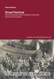 Siyasi Partiler: Modern Demokrasideki Oligarşik Eğilimlerin Sosyolojik İncelemesi