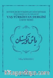 Sovyetlerin Türkistan'ı Dönüştürme Politikasına Muhalefet Yaş Türkistan Dergisi (1929-1939)