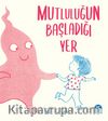 Mutluluğun Başladığı Yer