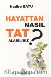 Hayattan Nasıl Tat Alabiliriz?