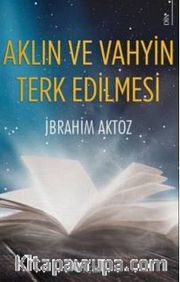 Aklın ve Vahyin Terk Edilmesi