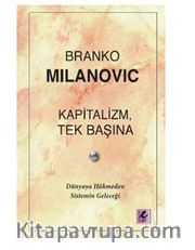 Kapitalizm, Tek Başına / Dünyaya Hükmeden Sistemin Geleceği
