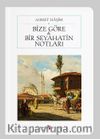Bize Göre / Bir Seyahatin Notları (Cep Boy) (Tam Metin)