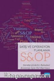 Satış ve Operasyon Planlama S<br />OP Sürdürülebilir Rekabet Avantajı İçin Yol Haritası