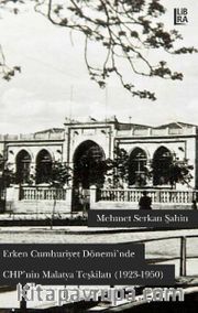 Erken Cumhuriyet Dönemi’nde CHP’nin Malatya Teşkilatı (1923-1950)