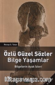 Özlü Güzel Sözler Bilge Yaşamlar <br /> Bilgelerin Ayak İzleri