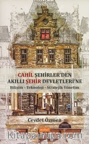 Cahil Şehirler’den Akıllı Şehir Devletlerine: Bilişim-Teknoloji-Stratejik Yönetim