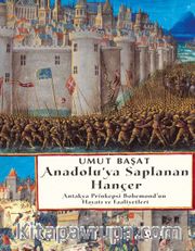 Anadolu’ya Saplanan Hançer Antakya Prinkepsi Bohemond’un Hayatı ve Faaliyetleri