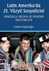 Latin Amerika'da 21. Yüzyıl Sosyalizmi - Venezuela, Bolivya ve Ekvador İncelemeleri