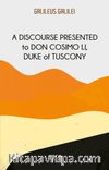 A Discourse Presented  To Don Cosimo Li, Duke Of Tuscony