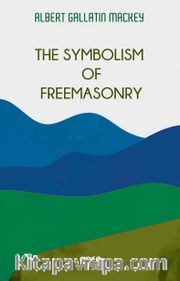 The Symbolism Of Freemasonry