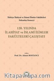 Türkiye İlahiyat Ve İslami İlimler Fakülteleri Dekanlar Konseyi 120. Yılında İlahiyat Ve İslami İlimler Fakülteleri Çalıştayı