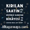Kırılan Saatin Hiç de Hüzünlü Olmayan Hikayesi ya da Uzayda Nasıl Çay İçilir? 