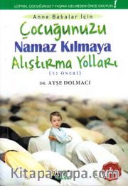 Çocuğunuzu Namaz Kılmaya Alıştırma Yolları (52 Öneri)