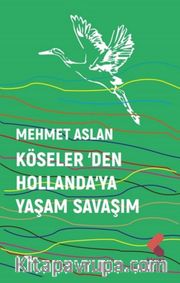 Köseler'den Hollanda'ya Yaşam Savaşım