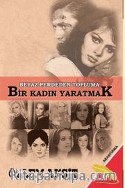 Beyaz Perdeden Topluma Bir Kadın Yaratmak