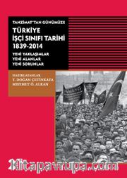 Tanzimat'tan Günümüze Türkiye İşçi Sınıfı Tarihi 1839-2014 <br /> Yeni Yaklaşımlar-Yeni Alanlar-Yeni Sorunlar
