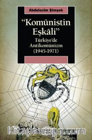 Komünistin Eşkali <br /> Türkiye’de Antikomünizm (1945-1971)