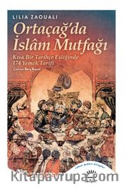 Ortaçağ'da İslam Mutfağı <br /> Kısa Bir Tarihçe Eşliğinde 174 Yemek Tarifi