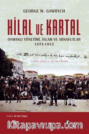Hilal ve Kartal Osmanlı Yönetimi, İslam ve Arnavutlar 1874-1913