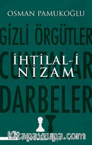 İhtilal-i Nizam <br /> Gizli Örgütler, Cuntalar ve Darbeler