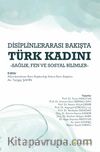 Disiplinlerarası Bakışta Türk Kadını & Sağlık, Fen ve Sosyal Bilimler