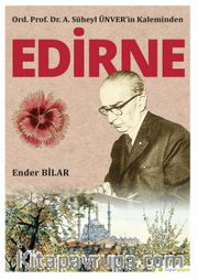 Ord. Prof. Dr. A. Süheyl Ünver’in Kaleminden Edirne