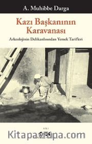 Kazı Başkanının Karavanası <br /> Arkeolojinin Delikanlısından Yemek Tarifleri 
