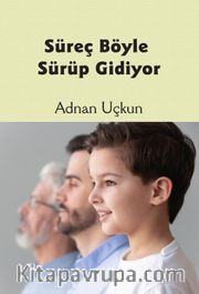 Süreç Böyle Sürüp Gidiyor