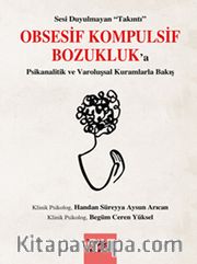 Sesi Duyulmayan “Takıntı”  Obsesif Kompulsif Bozukluk’a  Psikanalitik ve Varoluşsal Kuramlarla Bakış