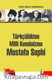 Türkçülükten Milli Komünizme Mustafa Suphi