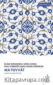 İslam Hukukunda Genel Kuralı İhlal Etmediği Kabul Edilen Hükümler <br /> Mafuvvat Hanefi Mezhebi Örneği