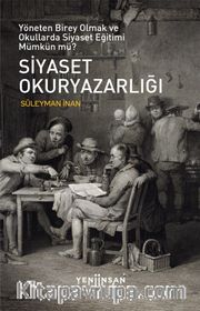 Siyaset Okuryazarlığı <br /> Yöneten Birey Olmak ve Okullarda Siyaset Eğitimi Mümkün mü?