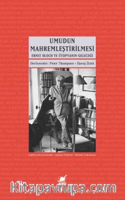 Umudun Mahremleştirilmesi <br /> Ernst Bloch ve Ütopyanın Geleceği 