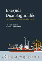 Enerjide Dışa Bağımlılık <br /> Fosil Yakıtlar ve Yenilenebilir Enerji