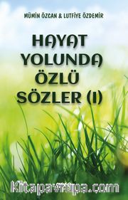 Hayat Yolunda Özlü Sözler (I)