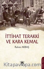 İttihat Terakki ve Kara Kemal