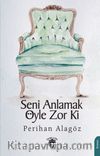 Seni Anlamak Öyle Zor Ki