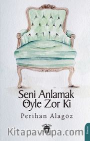 Seni Anlamak Öyle Zor Ki