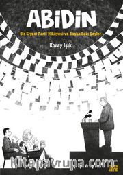 Abidin <br /> Bir Siyasi Parti Hikayesi ve Başka Bazı Şeyler