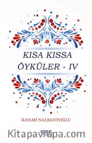 Kısa Kıssa Öyküler - IV 