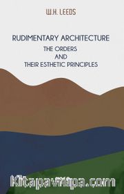 Rudimentary Architecture <br /> The Orders  And Their Esthetic Principles