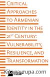 Critical Approaches To Armenian Identity In The 21st Century
